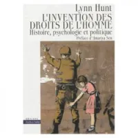 L'invention des droits de l'homme : Histoire, psychologie et politique
