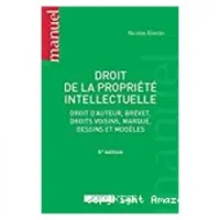 La propriété intellectuelle: le droit des marques, le droit d'auteur, le droit des brevets d'invention et des secrets commerciaux