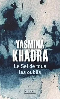 LE SEL DE TOUS LES OUBLIS/ LIVRE, ROMAN, YASMINA KHADRA