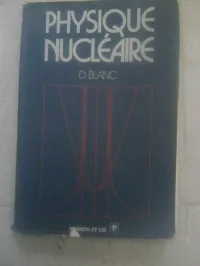 PHYSIQUE NUCLEAIRE  par  daniel BLANC