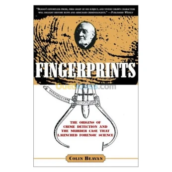 Fingerprints: The Origins of Crime Detection and the Murder Case That Launched Forensic Science