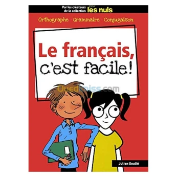 Le français, c'est facile ! : orthographe, grammaire, conjugaison
