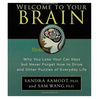 Welcome to Your Brain: Why You lose Your Car Keys but Never Forget How to Drive and Other Puzzles of Everday Life