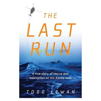 The Last Run: A True Story of Rescue and Redemption on the Alaska Seas
