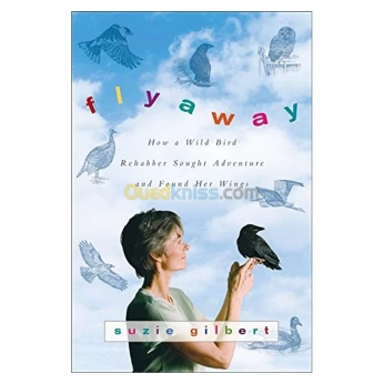 Flyaway: How A Wild Bird Rehabber Sought Adventure and Found Her Wings