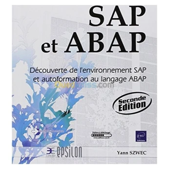SAP et ABAP - Découverte de l'environnement SAP et autoformation au langage ABAP [2ième édition]