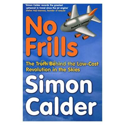 No Frills: The Truth Behind The Low-Cost Revolution In The Skies