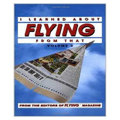 I Learned About Flying From That, Vol. 3