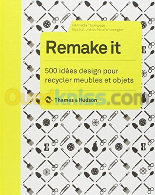 Remake it. 500 idées design pour recycler meubles et objets