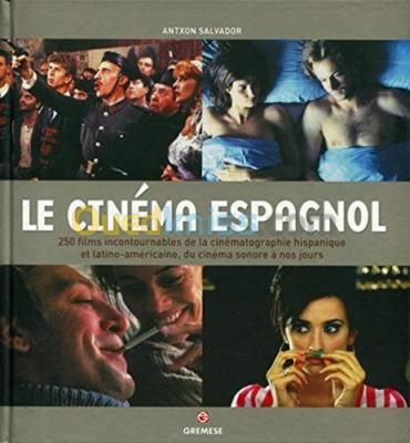Le cinema espagnol. plus de 250 films incontournables de la cinematographie hispanique..