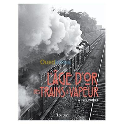 L'âge d'or des Trains à Vapeur - en France, 1900-1950