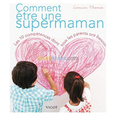 Comment être une supermaman - Les 10 compétences dont tous les parents ont besoin