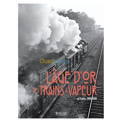 L'âge d'or des Trains à Vapeur - en France, 1900-1950