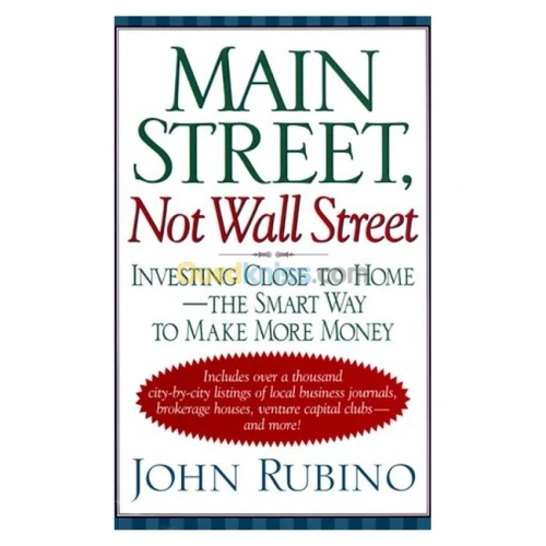 Main Street, Not Wall Street: Investing Close to Home-The Smart Way to Make More Money