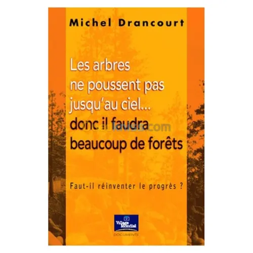Les arbres ne poussent pas jusqu'au ciel...donc il faudra beaucoup de forêts:faut-il réinventer le progrès ?