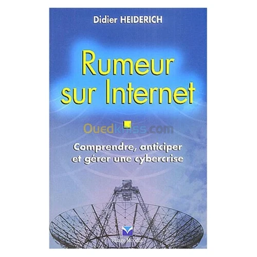 Rumeur sur internet: comprendre, anticiper et gérer une cybercrise