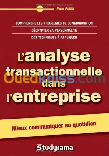 L'analyse transactionnelle dans l'entreprise: comprendre les problèmes de communication, décrypter sa personnalité, des techniques à appliquer.