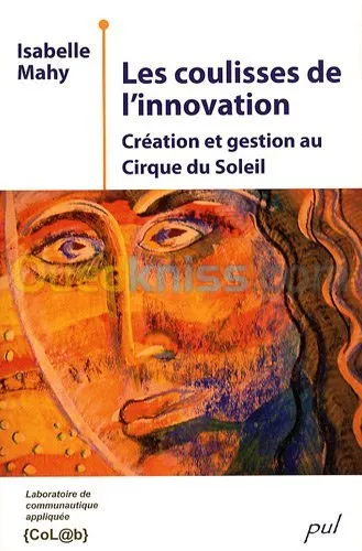 Les coulisses de l'innovation - Création et gestion au Cirque du Soleil