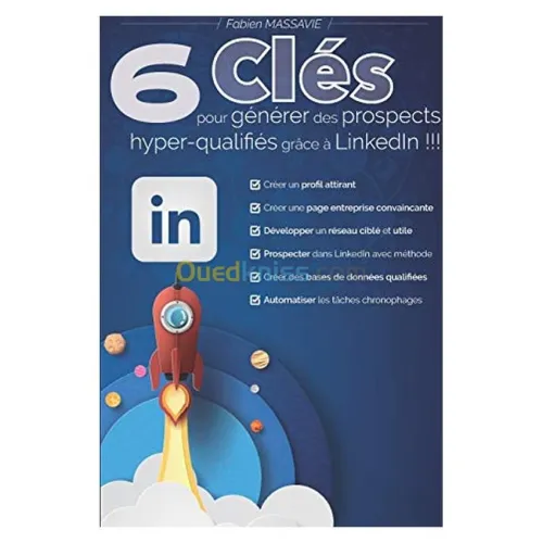6 clés pour générer des prospects hyper-qualifiés grâce à LinkedIn !!!: Apprenez comment prospecter efficacement sur le premier réseau professionnel