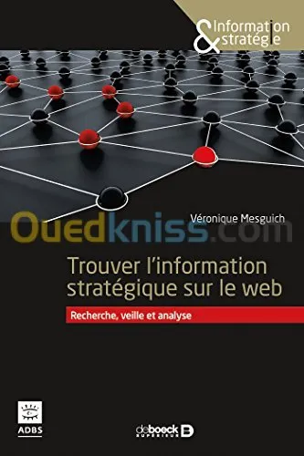 Rechercher l'information stratégique sur le web - Sourcing, veille et analyse à l'heure de la révolution numérique