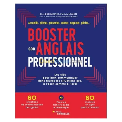 Booster son anglais professionnel - Accueillir, pitcher, présenter, animer, négocier, piloter... Les clés pour bien communiquer dans toutes les situations pro, à l'écrit comme à l'oral