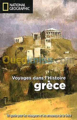Grèce: Voyages dans l'Histoire