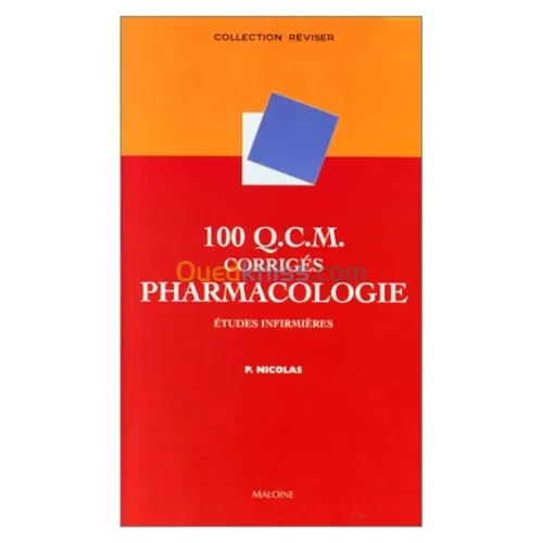 100 Q.C.M. corrigés Pharmacologie : Etudes infirmières