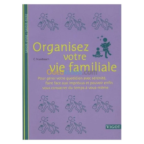 Organisez votre vie familiale : Pour gérer votre quotidien avec sérénité, faire face aux imprévus et pouvoir enfin