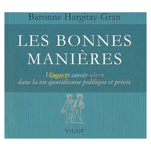 Les bonnes manières : Usages et savoir-vivre dans la vie quotidienne publique et privée