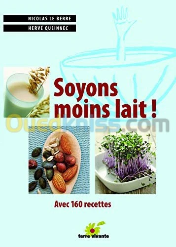 Soyons moins lait : Avec de nombreuses recettes