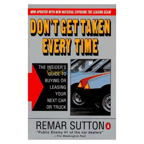 Don't Get Taken Every Time: The Insider's Guide to Buying or Leasing Your Next Car or Truck; Revised Ed