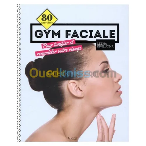 80 exercices de gym faciale - Pour tonifier et remodeler votre visage