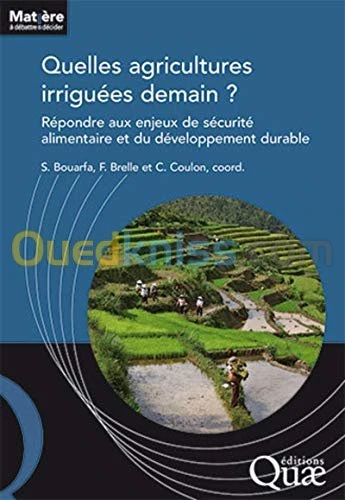 Quelles agricultures irriguées demain ? - Répondre aux enjeux de la sécurité alimentaire et du développement durable