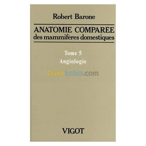 Anatomie comparée des mammifères domestiques : Tome5: Angiologie