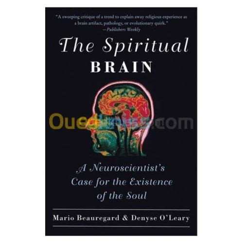 The Spiritual Brain: A Neuroscientist's Case for the Existence of the Soul