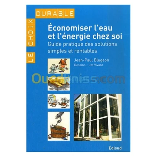 Economiser l'eau et l'énergie chez soi - Guide pratique des solutions simples et rentables