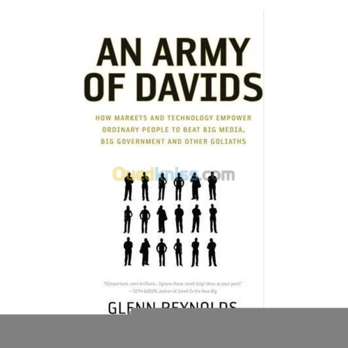 An Army of Davids: How Markets And Technology Empower Ordinary People to Beat Big Media, Big Government, And Other Goliaths