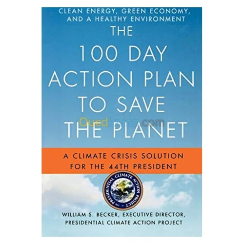 The 100 Day Action Plan to Save the Planet: A Climate Crisis Solution for the 44th President