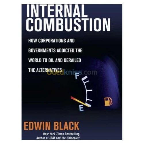 Internal Combustion: How Corporations and Governments Addicted the World to Oil and Derailed the Alternatives