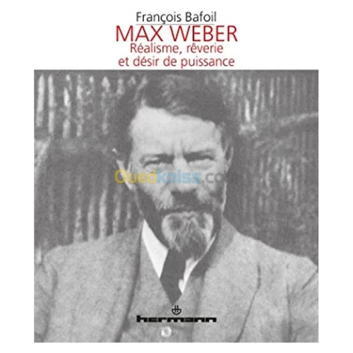 Max Weber : réalisme, rêverie et désir de puissance
