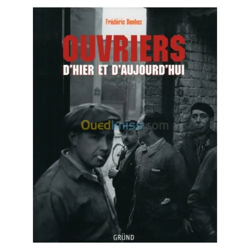 Ouvrier d'hier et d'aujourd'hui