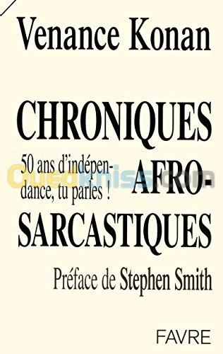 Chroniques afro-sarcastiques - 50 ans d'indépendance, tu parles !