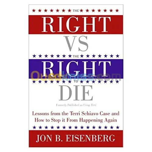 The Right vs. the Right to Die: Lessons from the Terri Schiavo Case and How to Stop It from Happening Again