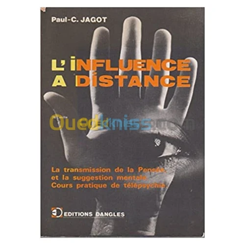 L'influence à distance: cours pratique de télépsychie, de transmission de pensée et de suggestion de mentale