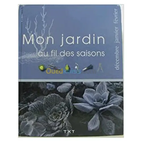 Mon jardin au fil des saisons Décembre-Janvier-Février