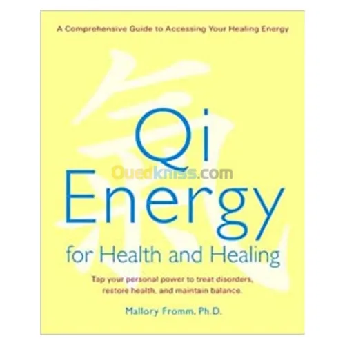 Qi Energy for Health and Healing: A Comprehensive Guide to Accessing Your Healing Energy