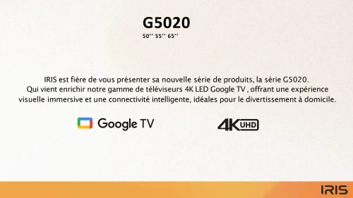 TV IRIS 50 G5020 ANDROID 14 GOOGLE TV 50POUCES UHD 4K