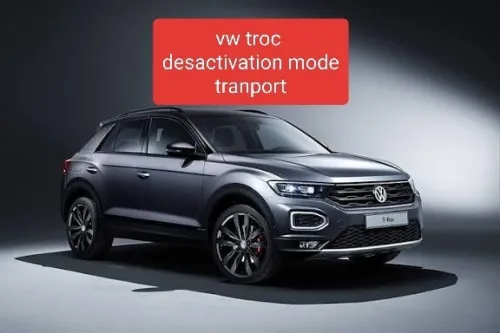 VW TROC DESACTIVATION MODE TRANSPORT TAIGO TAOS THARU TACQUA