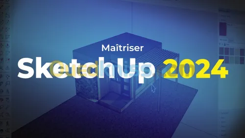 MAITRISER SKETCHUP 2024 