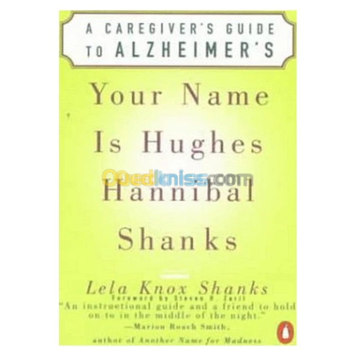 Your Name Is Hughes Hannibal Shanks: A Caregiver's Guide to Alzheimer's
